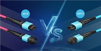 Sự khác biệt giữa các tiêu chuẩn kết nối cáp quang MPO và MTP